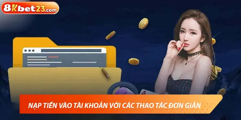 Nạp tiền vào tài khoản 8KBET với các thao tác đơn giản