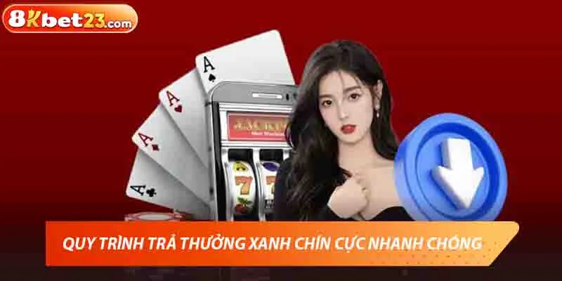 Quy trình trả thưởng xanh chín cực nhanh chóng