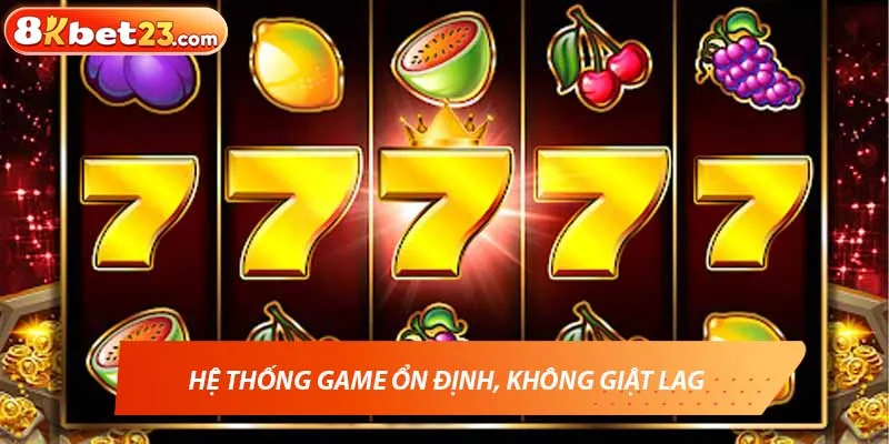 Hệ thống game ổn định, không giật lag