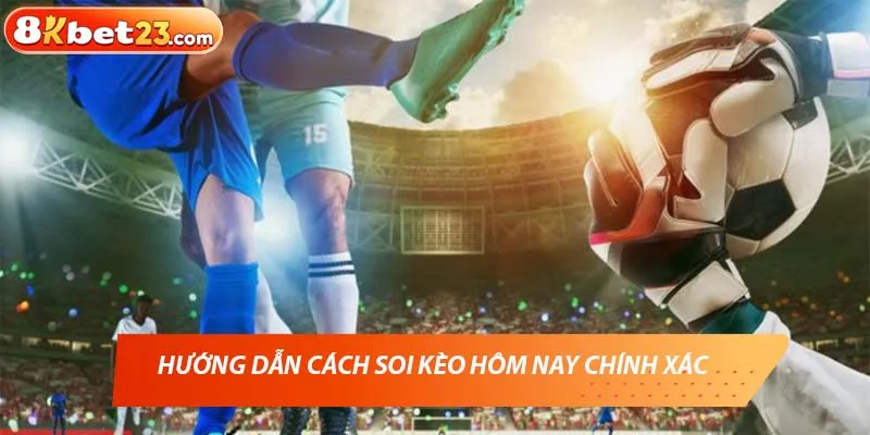 Hướng dẫn cách soi kèo hôm nay chính xác 