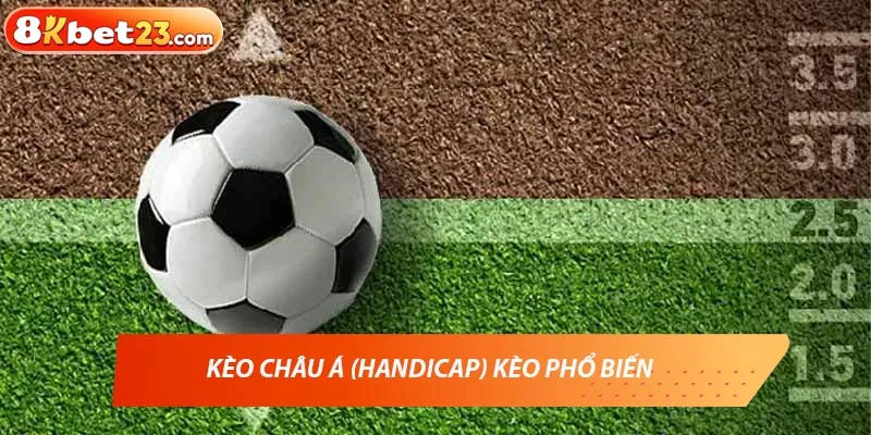 Kèo châu Á (Handicap) kèo phổ biến 