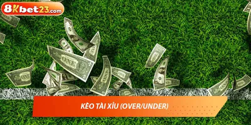 Kèo tài xỉu (Over/Under)