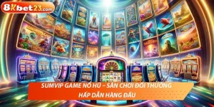 Sumvip game nổ hũ hấp dẫn